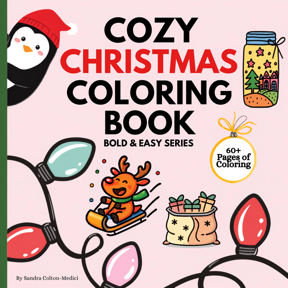 Front cover of the 'Cozy Christmas Coloring Book' by Sandra Colton-Medici, featuring a light pink background with festive illustrations including a penguin in a red hat, Christmas lights, a reindeer sledding, a gift sack, and a mason jar, with bold black and red title text.