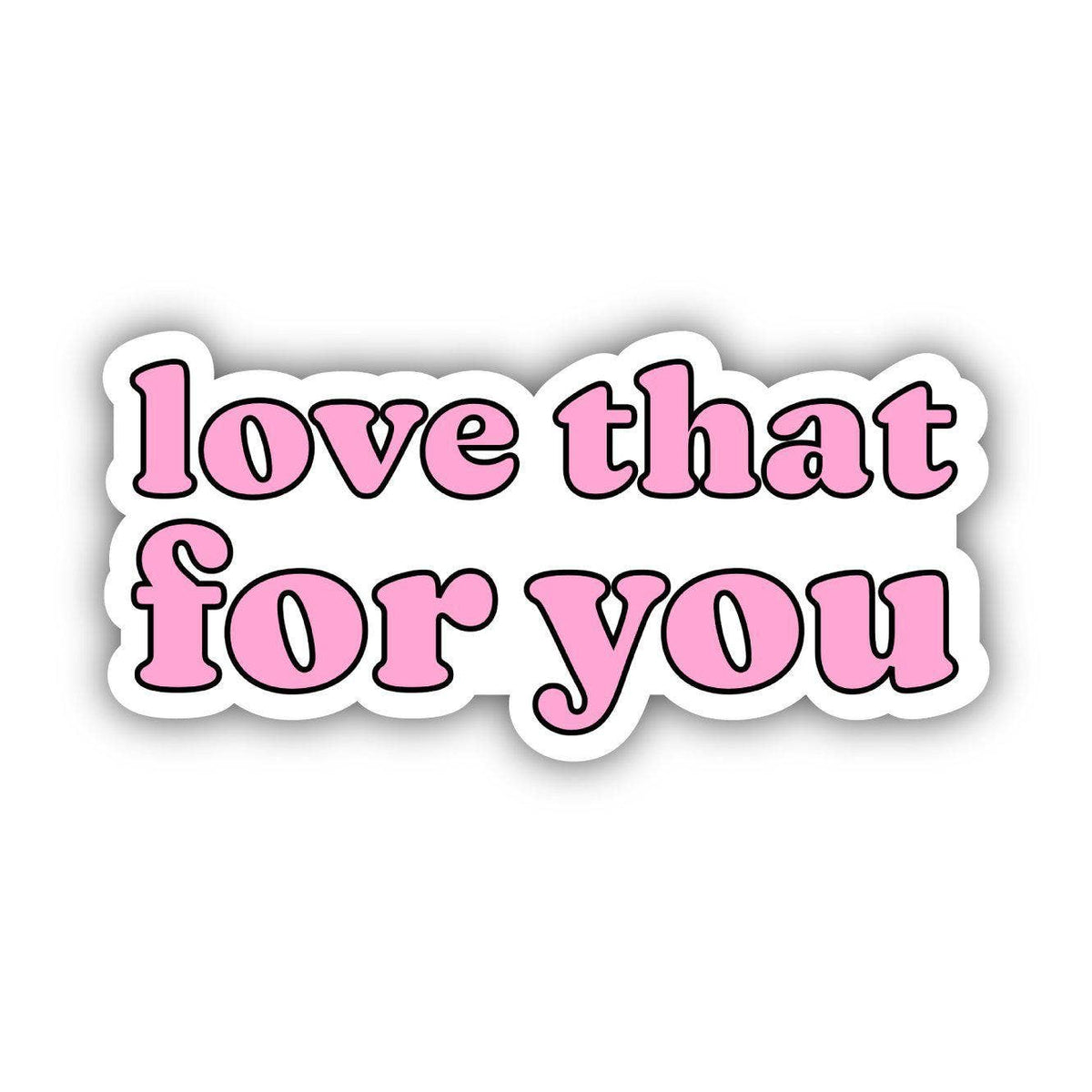 Sticker with 'love that for you' text in pink on a white background
