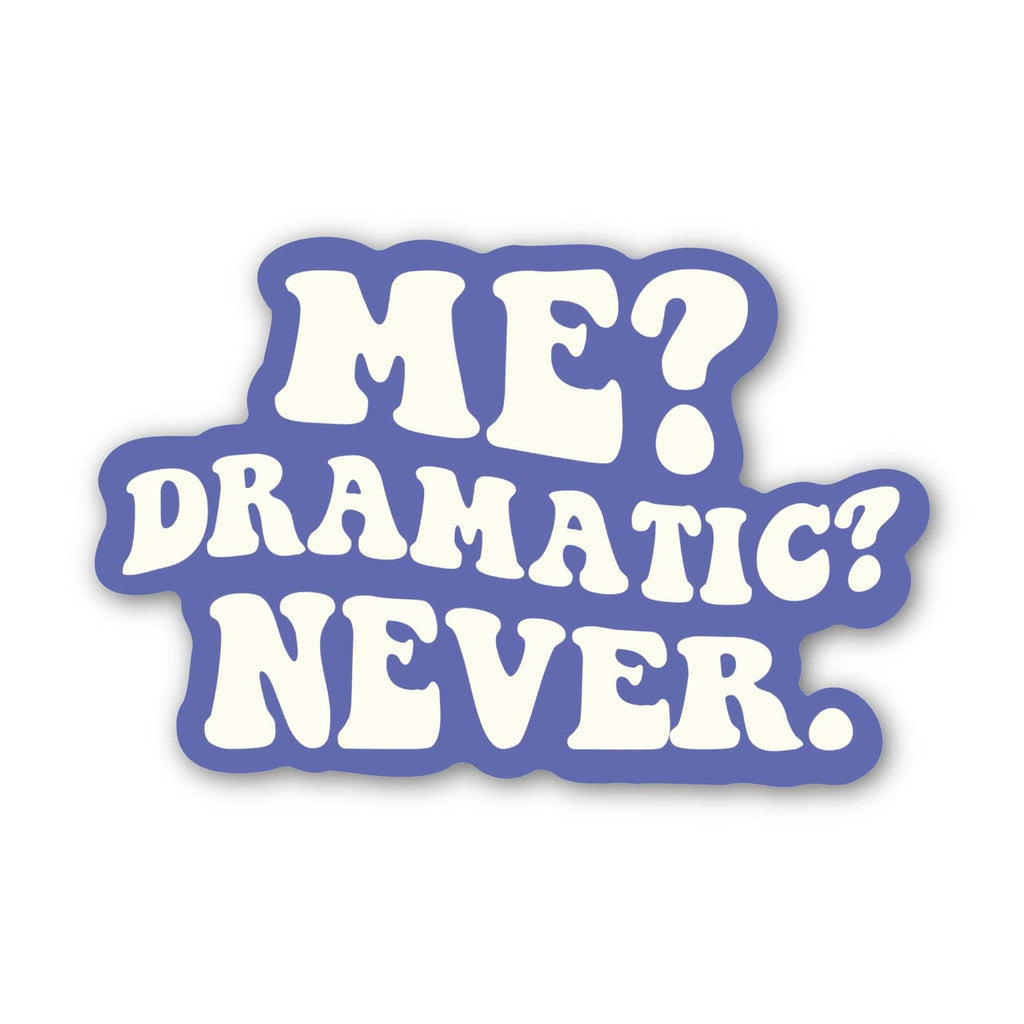 Sticker with 'ME? DRAMATIC? NEVER.' text on a white background