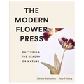Book cover of 'The Modern Flower Press' by Melissa Richardson and Amy Fielding, featuring a cream background with bold black text and a botanical flower illustration.